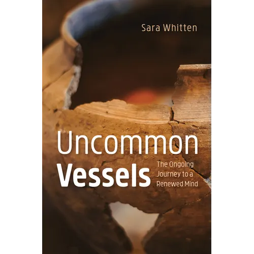 Uncommon Vessels: The Ongoing Journey to a Renewed Mind - Paperback