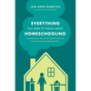 Everything You Need to Know about Homeschooling: A Comprehensive, Easy-To-Use Guide for the Journey from Early Learning Through Graduation - Paperback