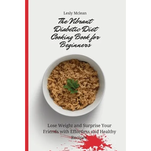 The Vibrant Diabetic Diet Cooking Book for Beginners: Lose Weight and Surprise Your Friends with Effortless and Healthy Recipes - Paperback