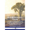 Old Schuylkill Tales: A History of Interesting Events, Traditions and Anecdotes of the Early Settlers of Schuylkill County, Pennsylvania - Paperback