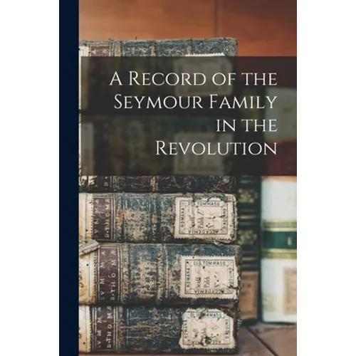 A Record of the Seymour Family in the Revolution - Paperback