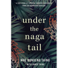 Under the Naga Tail: A True Story of Survival, Bravery, and Escape from the Cambodian Genocide - Hardcover