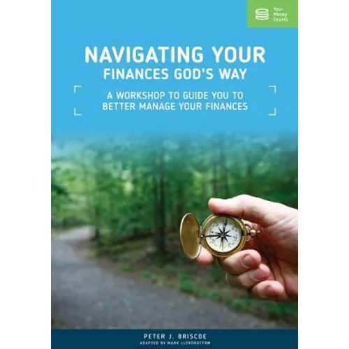 Navigating Your Finances God's Way: A Workshop to Guide You to Better Manage Your Finances - Paperback