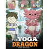 The Yoga Dragon: A Dragon Book about Yoga. Teach Your Dragon to Do Yoga. A Cute Children Story to Teach Kids the Power of Yoga to Strengthen Bodies an - Hardcover