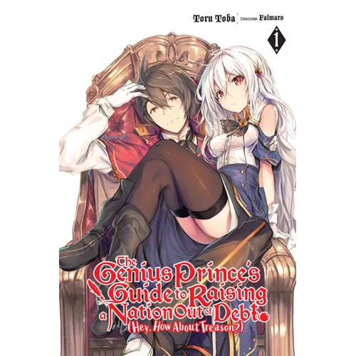 The Genius Prince's Guide to Raising a Nation Out of Debt (Hey, How about Treason?), Vol. 1 (Light Novel): Volume 1 - Paperback