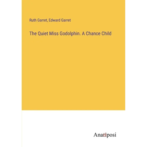The Quiet Miss Godolphin. A Chance Child - Paperback