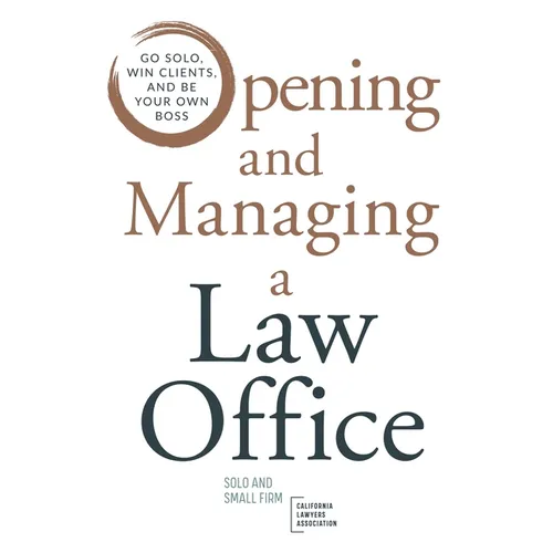 Opening and Managing a Law Office: Go Solo, Win Clients, and Be Your Own Boss - Paperback