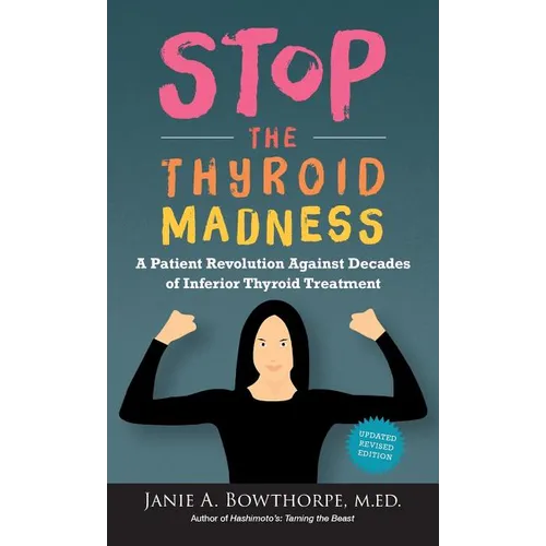 Stop the Thyroid Madness: A Patient Revolution Against Decades of Inferior Thyroid Treatment - Hardcover