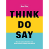Think. Do. Say.: How to Seize Attention and Build Trust in a Busy, Busy World - Hardcover