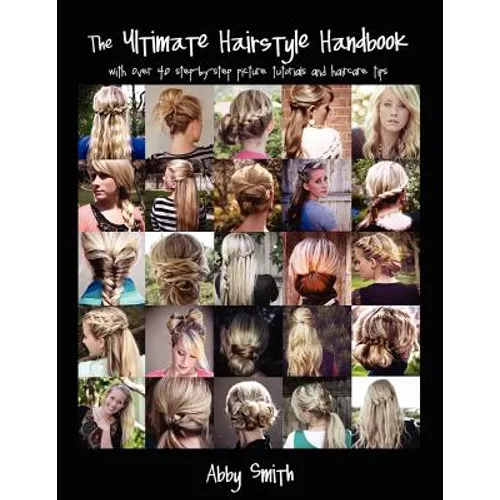 The Ultimate Hairstyle Handbook: with over 40 step-by-step picture tutorials and haircare tips - Paperback