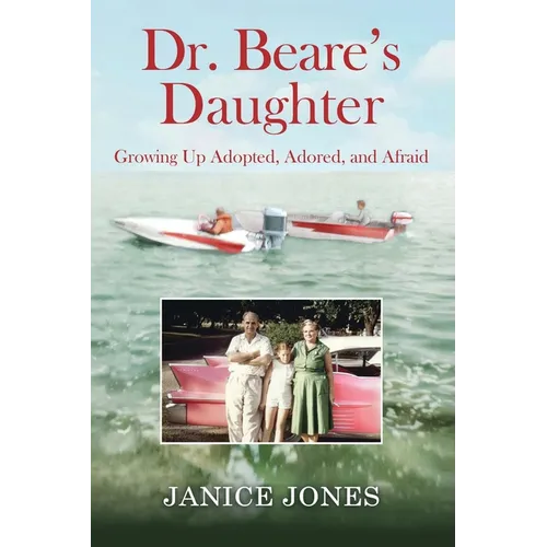 Dr. Beare's Daughter: Growing Up Adopted, Adored, and Afraid - Paperback