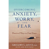 Overcoming Anxiety, Worry, and Fear: Practical Ways to Find Peace - Paperback