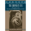 The Corporate Eye: Photography and the Rationalization of American Commercial Culture, 1884-1929 - Paperback