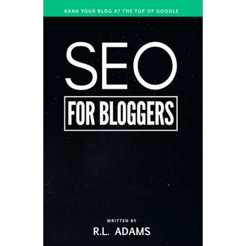SEO for Bloggers: Learn How to Rank your Blog Posts at the Top of Google's Search Results - Paperback