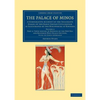 The Palace of Minos: A Comparative Account of the Successive Stages of the Early Cretan Civilization as Illustrated by the Discoveries at K - Paperback