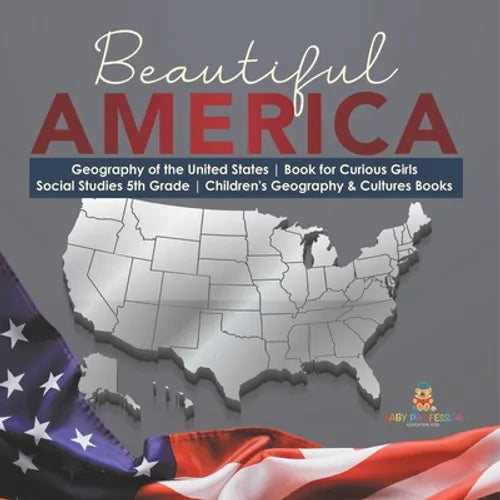 Beautiful America Geography of the United States Book for Curious Girls Social Studies 5th Grade Children's Geography & Cultures Books - Paperback