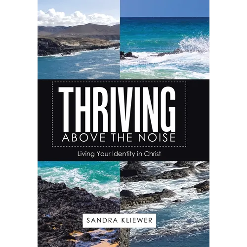 Thriving Above the Noise: Living Your Identity in Christ - Hardcover