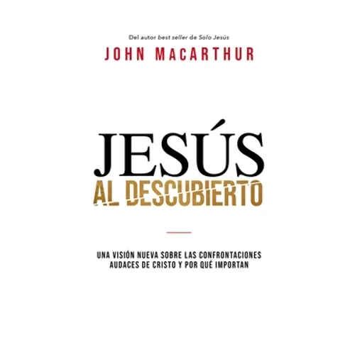El Jes��s al descubierto: Una visi��n nueva sobre las confrontaciones audaces de Cristo y por qu�� importan - Paperback