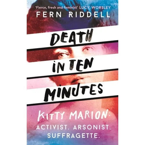Death in Ten Minutes: The Forgotten Life of Radical Suffragette Kitty Marion - Paperback
