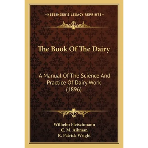 The Book Of The Dairy: A Manual Of The Science And Practice Of Dairy Work (1896) - Paperback