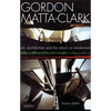 Gordon Matta-Clark: Art, Architecture and the Attack on Modernism - Paperback