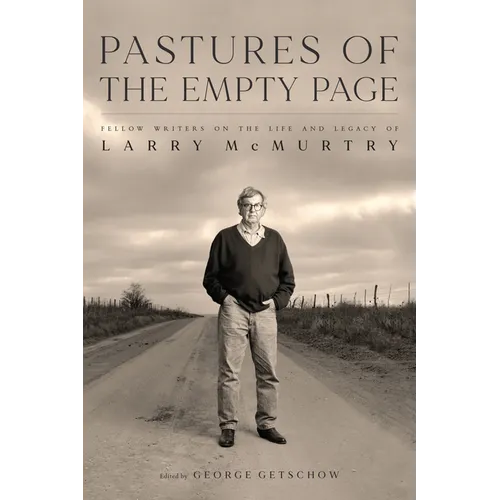 Pastures of the Empty Page: Fellow Writers on the Life and Legacy of Larry McMurtry - Hardcover