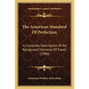 The American Standard Of Perfection: A Complete Description Of All Recognized Varieties Of Fowls (1906) - Paperback