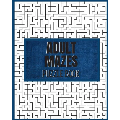 Adult Mazes Puzzle Book: 90 Difficult Puzzles: Giant Maze Book Puzzlers for Adults, Hours of Fun, Stress Relief and Relaxation - Paperback