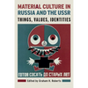 Material Culture in Russia and the USSR: Things, Values, Identities - Paperback