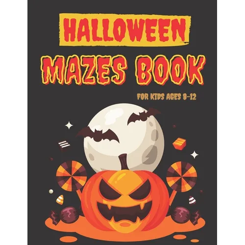 Halloween Mazes Book for Kids ages 8-12: Logic Puzzles in the shape of cat, bat, pumpkin, ghost, skull etc. Smart gift for Girls and Boys -With Soluti - Paperback