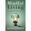 Mindful Living: How to Take Life One Step at a Time - Paperback