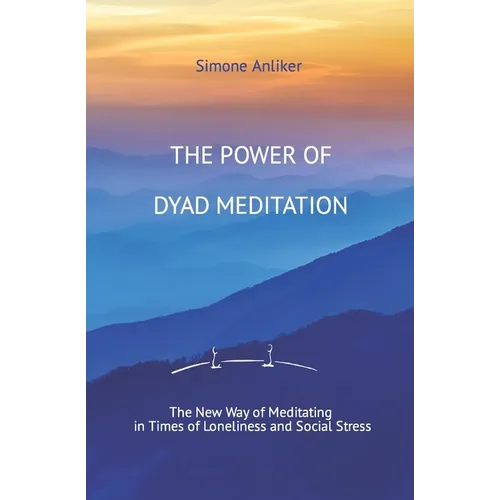 The Power of Dyad Meditation: The New Way of Meditating in Times of Loneliness and Social Stress - Paperback