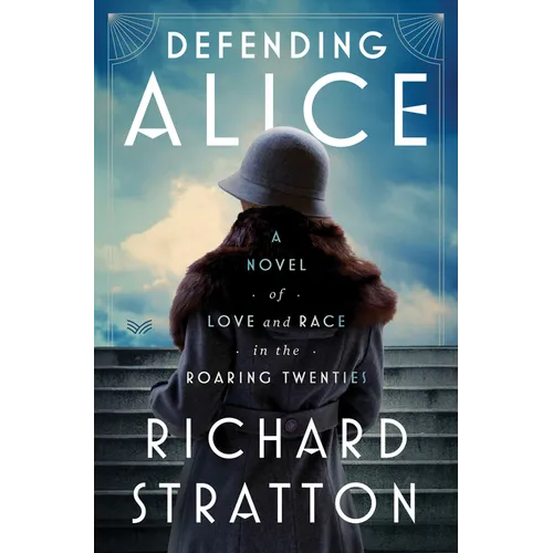 Defending Alice: A Novel of Love and Race in the Roaring Twenties - Hardcover