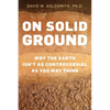 On Solid Ground: Why the Earth Isn't as Controversial as You May Think - Hardcover