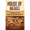 House of Medici: A Captivating Guide to the History of the Medici Family and Dynasty - Hardcover