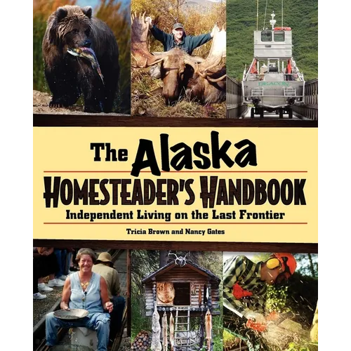 Alaska Homesteader's Handbook: Independent Living on the Last Frontier - Hardcover