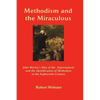Methodism and the Miraculous: John Wesley's Idea of the Supernatural and the Identification of Methodists in the Eighteenth-Century - Paperback