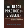 The Black Practice of Disbelief: An Introduction to the Principles, History, and Communities of Black Nonbelievers - Hardcover