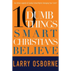 Ten Dumb Things Smart Christians Believe: Are Urban Legends & Sunday School Myths Ruining Your Faith? - Paperback