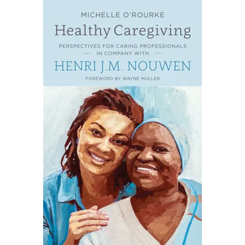 Healthy Caregiving: Perspectives for Caring Professionals in Company with Henri J.M. Nouwen - Paperback