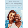 Healthy Caregiving: Perspectives for Caring Professionals in Company with Henri J.M. Nouwen - Paperback