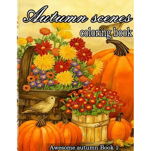 Autumn scenes coloring book: A Collection of Coloring Book with Beautiful Autumn Scenes, Sun Flowers, Princess, Charming Animals and Relaxing Fall - Paperback