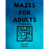 Mazes for Adults 75 Mazes Penny R. Penson: Maze Book with BRAND NEW Challenging Puzzles Hard Mazes for Adults and Kids - Paperback