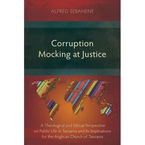 Corruption Mocking at Justice: A Theological and Ethical Perspective on Public Life in Tanzania and Its Implications for the Anglican Church of Tanzan - Paperback