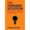 The Funding Solution: A Guide to Hard Money Loans and Building Wealth Through Creative Capital - Paperback