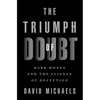 The Triumph of Doubt: Dark Money and the Science of Deception - Hardcover