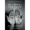 At the Hour of Our Death: Receiving the Gift of Eternal Life - Hardcover