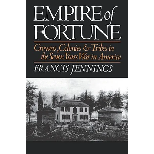 Empire of Fortune: Crowns, Colonies, and Tribes in the Seven Years War in America - Paperback