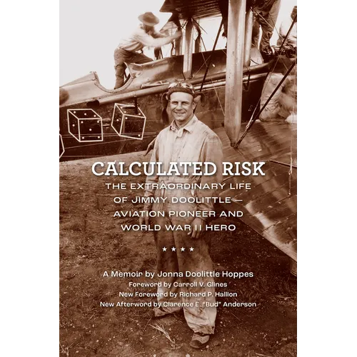 Calculated Risk: The Extraordinary Life of Jimmy Doolittle--Aviation Pioneer and World War II Hero - Paperback