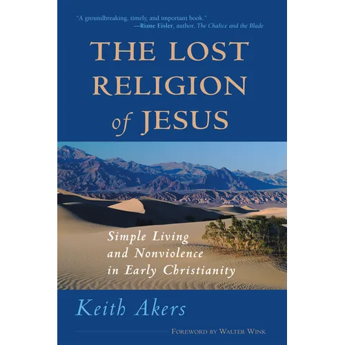 The Lost Religion of Jesus: Simple Living and Nonviolence in Early Christianity - Paperback